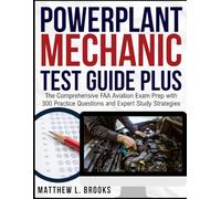 Powerplant Mechanic Test Guide Plus: The Comprehensive FAA Aviation Exam Prep with 300 Practice Questions and Expert Study Strategies