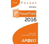 PowerPoint 2016. Creare slide e presentazioni efficaci