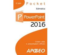 PowerPoint 2016. Creare slide e presentazioni efficaci