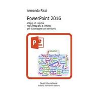 PowerPoint 2016. Viaggi in Liguria. Presentazioni di effetto per valorizzare un territorio