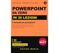 PowerPoint da zero in 30 lezioni: Il manuale per principianti