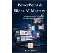 PowerPoint & Slides AI Mastery - Volume 1: I Primi Passi da Zero: la guida per chi non ha mai creato una presentazione