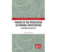 Powers of the Prosecutor in Criminal Investigation: A Comparative Perspective