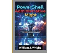 PowerShell Administrative Might: Execute Absolute Command Over Windows and Cloud Environments Instantly