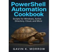 PowerShell Automation Cookbook: Scripts for Windows, Active Directory, Cloud, and More