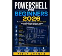 PowerShell for Beginners 2026: The Complete Step-by-Step Guide to PowerShell 7.6 LTS: 2