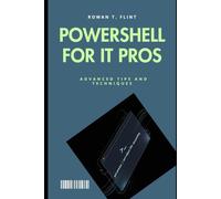 POWERSHELL FOR IT PROS: Advanced Tips and Techniques