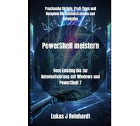 PowerShell meistern: Vom Einstieg bis zur Automatisierung mit Windows und PowerShell 7