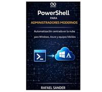 PowerShell para administradores modernos: Automatización centrada en la nube para Windows, Azure y equipos híbridos