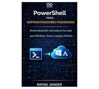 PowerShell para administradores modernos: Automatización centrada en la nube para Windows, Azure y equipos híbridos