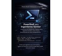 PowerShell para Ingenieros Senior: Arquitectura de Plataformas, Pipelines de IA, Ingeniería de Datos a Gran Escala y Automatización de Flotas Multiplataforma