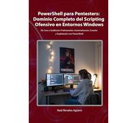 PowerShell para Pentesters: Dominio Completo del Scripting Ofensivo en Entornos Windows