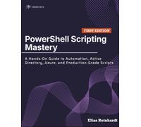 PowerShell Scripting Mastery: A Hands-On Guide to Automation, Active Directory, Azure, and Production-Grade Scripts