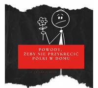 POWODY - żeby nie przykręcić półki w Domu: „Satyryczne wymówki męża na domowe naprawy - zabawne i absurdalne powody, dlaczego prace zawsze muszą poczekać”