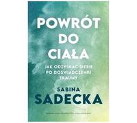 Powrót do ciała: Jak odzyskać siebie po doświadczeniu traumy