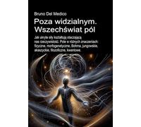 Poza widzialnym. Wszechświat pól.: Jak ukryte siły kształtują otaczającą. Pole w różnych znaczeniach: fizyczne, morfogenetyczne, Bohma, jungowskie, akaszyckie, filozoficzne, kwantowe.