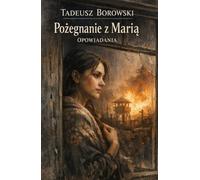 Pożegnanie z Marią: Tadeusz Borowski - Opowiadania