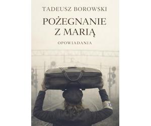 Pożegnanie z Marią: Tadeusz Borowski - Opowiadania