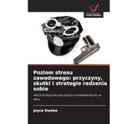 Poziom stresu zawodowego: przyczyny, skutki i strategie radzenia sobie: W¿ród funkcjonariuszy policji w hrabstwie Kisumu w Kenii