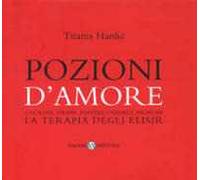 Pozioni d'amore. Cocktail, tisane, polveri, candele, profumi. La terapia degli elisir