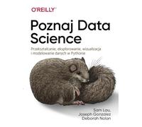 Poznaj Data Science: Przekształcanie, eksplorowanie, wizualizacja i modelowanie danych w Pythonie