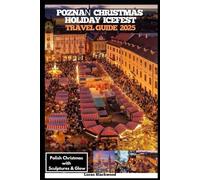 POZNAŃ CHRISTMAS HOLIDAY ICEFEST TRAVEL GUIDE 2025: Polish Christmas with Sculptures & Glow