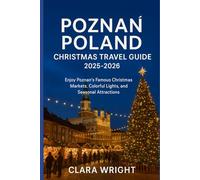 Poznań Poland Christmas Travel Guide 2025-2026: Enjoy Poznań’s Famous Christmas Markets, Colorful Lights, and Seasonal Attractions