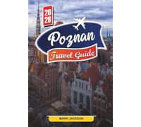 POZNAN TRAVEL GUIDE 2026: Discover Hidden Gems, Historic Landmarks, Travel Tips, and Unforgettable Vacation Experiences