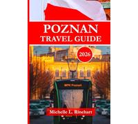 POZNAN TRAVEL GUIDE 2026: Explore the Best of Poznań with Insider Tips, Dining Spots, Practical Advice, Local Culture and Inspiring Itineraries