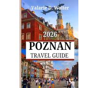POZNAN TRAVEL GUIDE 2026: Explore Western Poland's Vibrant City with Practical Tips, Rich History, Vacation Experiences and Dining Sports