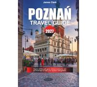 POZNAŃ TRAVEL GUIDE 2027: Explore off-the-path gems, famous landmarks, and pro travel tips to make your vacation unforgettable.