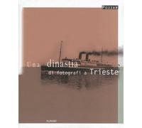 Pozzar. Una dinastia di fotografi a Trieste. Ediz. illustrata