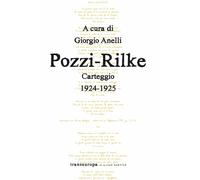 Pozzi-Rilke. Carteggio 1924-1925 - Rilke Rainer Maria, Pozzi Catherine