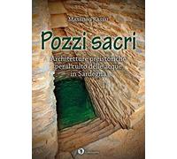 Pozzi sacri. Architetture preistoriche per il culto delle acque in Sardegna