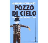 Pozzo di cielo. La letteratura immagina la vita