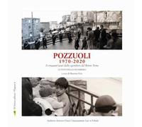 Pozzuoli 1970-2020. A cinquant'anni dallo sgombero del Rione Terra. Le foto dello sgombero. Ediz. illustrata