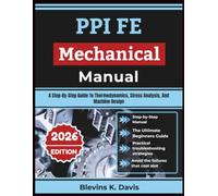 PPI FE Mechanical Manual: A Step-By-Step Guide To Thermodynamics, Stress Analysis, And Machine Design
