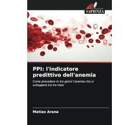 PPI: l'indicatore predittivo dell'anemia: Come prevedere in tre giorni l'anemia che si svilupperà tra tre mesi