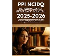 PPI NCIDQ Interior Design Reference Manual: 2025-2026: Comprehensive Preparation Resource for the NCIDQ Certification with Test Strategies, Core Competency Coverage, and Professional Success Tools