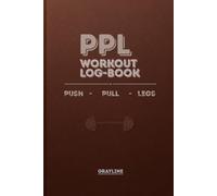 PPL Workout Log Book: 1-Year Push Pull Legs Gym Tracker: Track Workouts, Water Intake & Monthly Progress | Structured Planner for Strength Training and Consistency