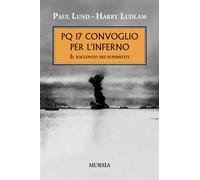 PQ 17 convoglio per l’inferno: Il racconto dei superstiti
