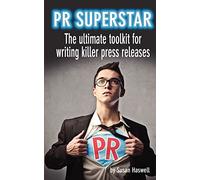PR Superstar: The ultimate toolkit for writing killer press releases