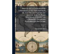 PrÃ(c)cis De La GÃ(c)ographie Universelle Ou Description De Toutes Les Parties Du Monde Sur Un Plan Nouveau, D'Ã près Les Grandes Divisions Naturelles Du Globe