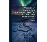 PrÃ(c)cis De La Mythologie Scandinave, Avec Des Illustr. Et Un Commentaire...