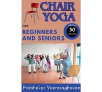 Prabhakar Veeraraghavan Chair Yoga for Beginners and Seniors (50+) (Tascabile)