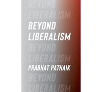 Prabhat Patnaik Beyond Liberalism (Tascabile) Columbia Themes in Philosophy