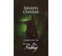 Prabhuji David Ben Yosef Har- Ishavasya Upanishad Comentado por Prab (Tascabile)