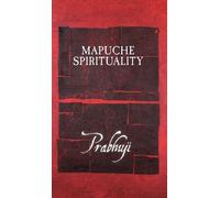 Prabhuji David Ben Yosef Har-Zion Mapuche Spirituality (Copertina rigida)