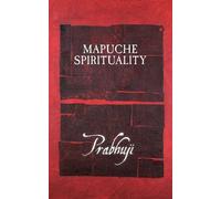 Prabhuji David Ben Yosef Har-Zion Mapuche spirituality (Tascabile)