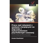 Praca nad relacjami z osobami cierpi¿cymi na depresj¿ z wykorzystaniem psychoterapii czasowej: Kliniczna terapia psychiatryczna grupowa